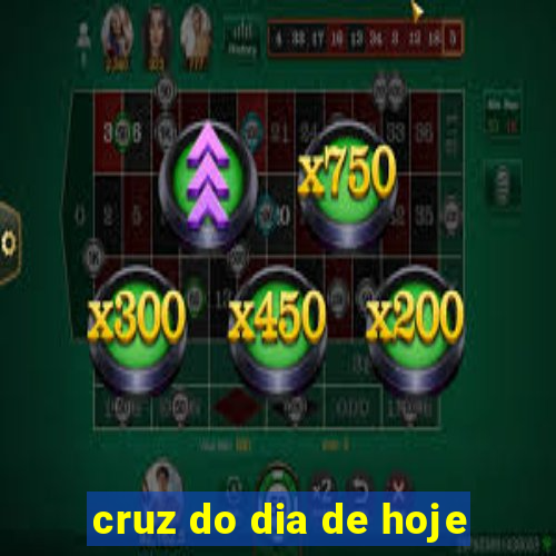 cruz do dia de hoje