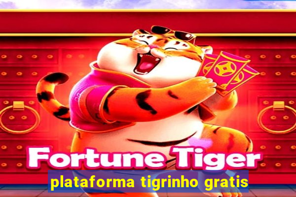 plataforma tigrinho gratis