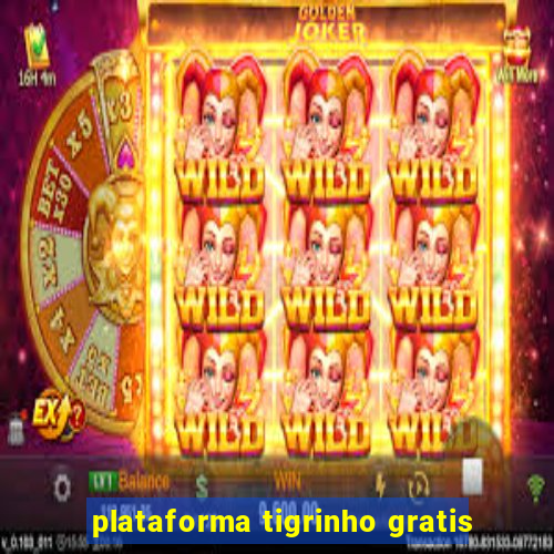 plataforma tigrinho gratis