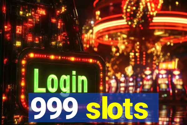 999 slots