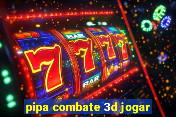 pipa combate 3d jogar