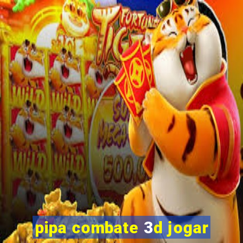 pipa combate 3d jogar