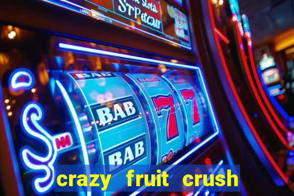 crazy fruit crush ganhar dinheiro