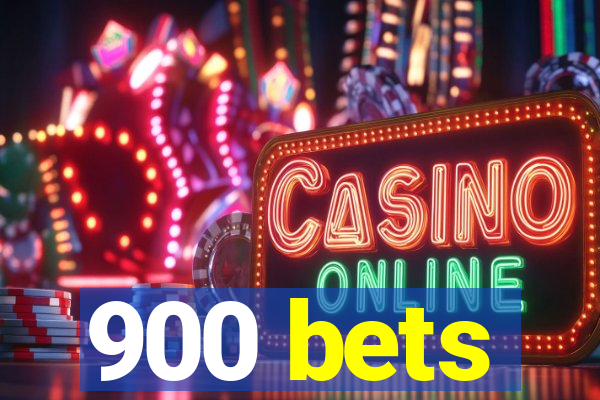 900 bets