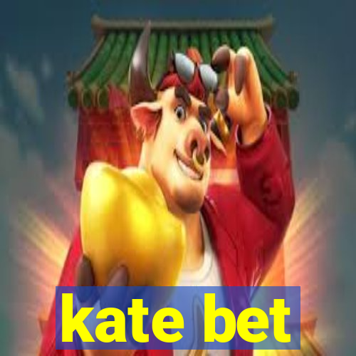 kate bet