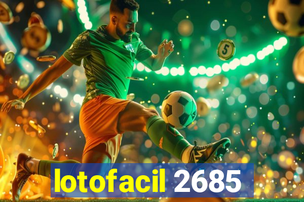 lotofacil 2685