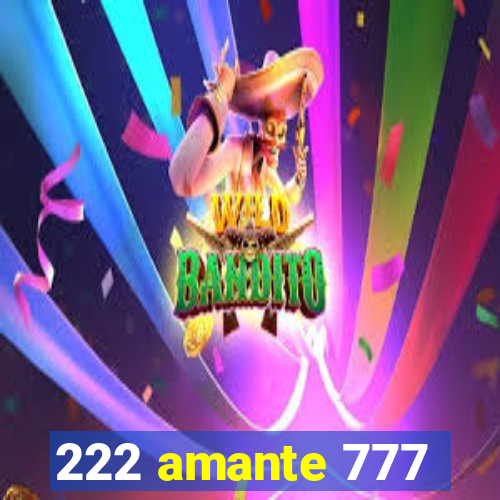 222 amante 777