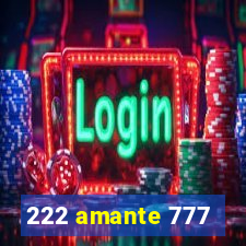 222 amante 777