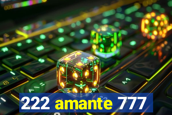 222 amante 777