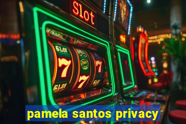 pamela santos privacy