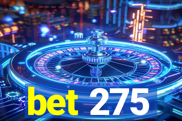 bet 275