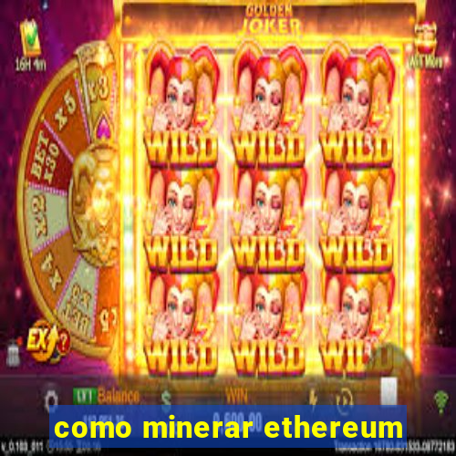 como minerar ethereum