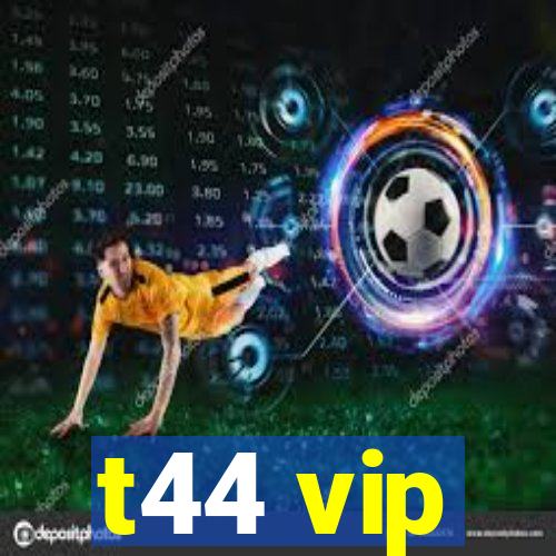 t44 vip