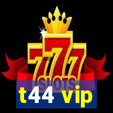 t44 vip