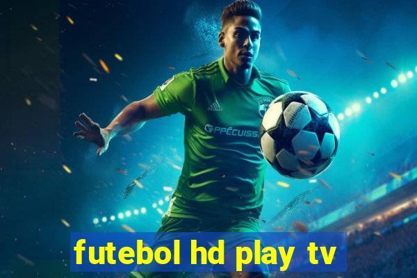 futebol hd play tv