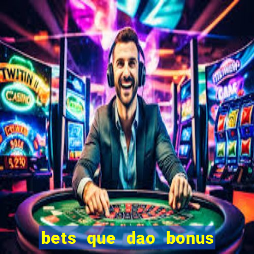 bets que dao bonus no cadastro sem deposito