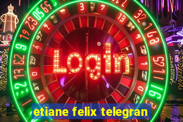 etiane felix telegran