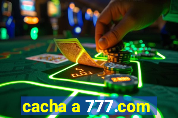 cacha a 777.com