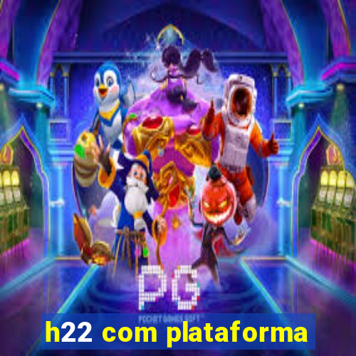 h22 com plataforma