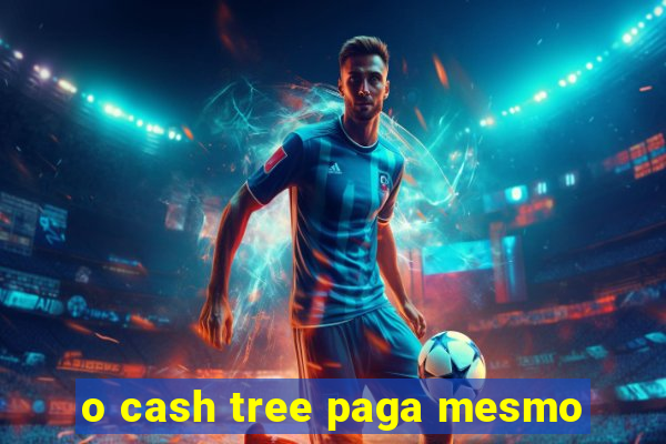 o cash tree paga mesmo