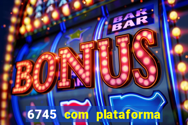 6745 com plataforma de jogos