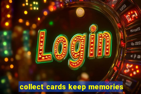 collect cards keep memories