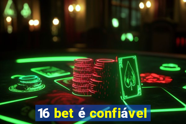 16 bet é confiável