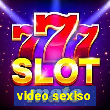 video sexiso