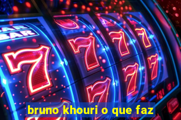 bruno khouri o que faz