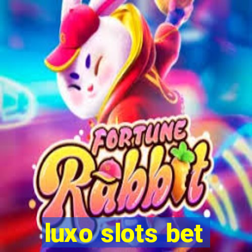 luxo slots bet