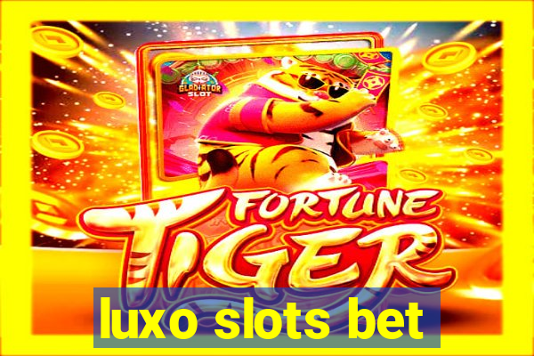 luxo slots bet