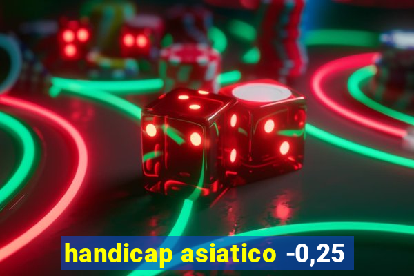 handicap asiatico -0,25