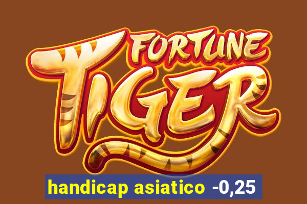 handicap asiatico -0,25