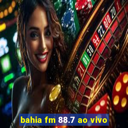 bahia fm 88.7 ao vivo