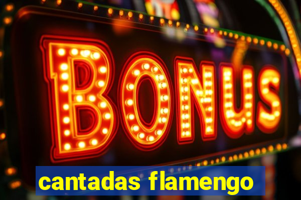 cantadas flamengo