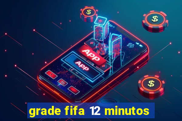 grade fifa 12 minutos