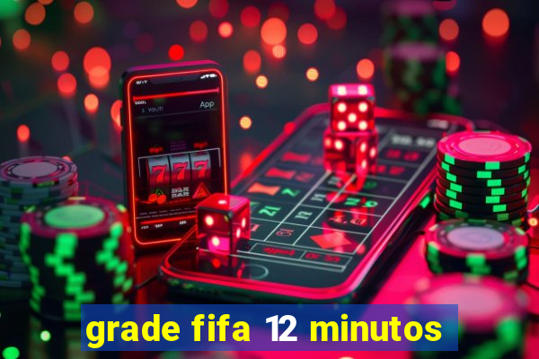 grade fifa 12 minutos