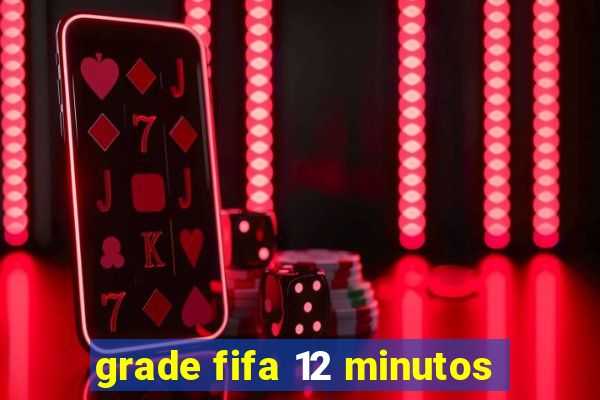 grade fifa 12 minutos