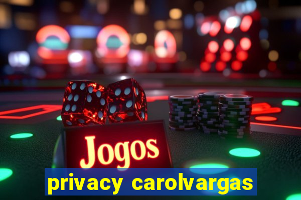 privacy carolvargas