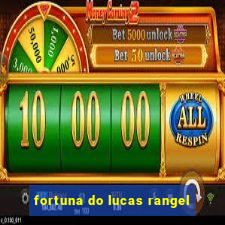 fortuna do lucas rangel