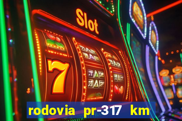 rodovia pr-317 km 155 onde fica