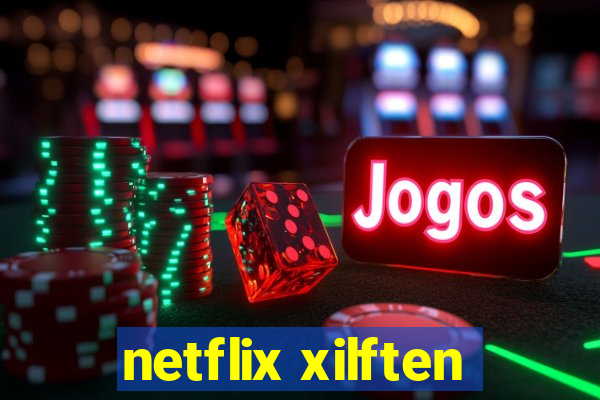 netflix xilften