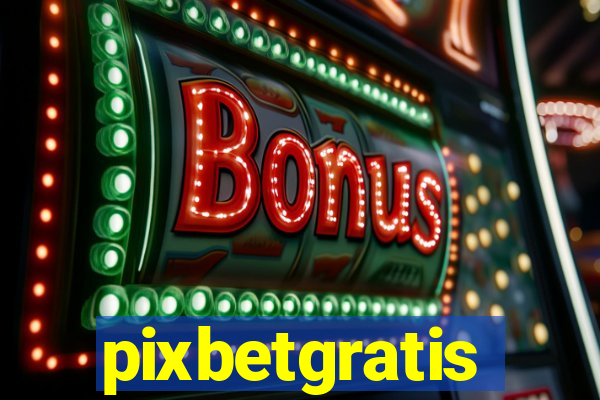 pixbetgratis