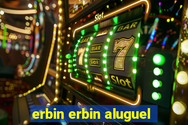 erbin erbin aluguel