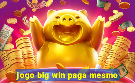 jogo big win paga mesmo