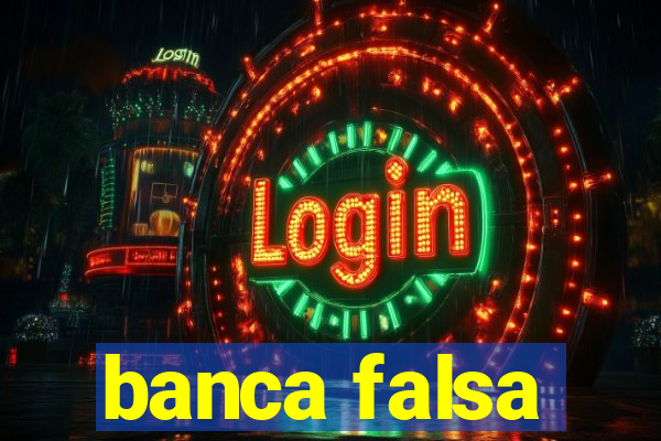 banca falsa