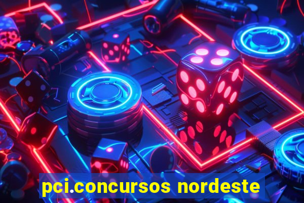 pci.concursos nordeste