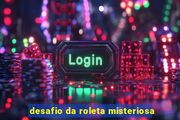 desafio da roleta misteriosa