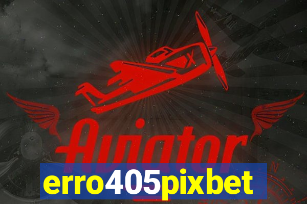 erro405pixbet