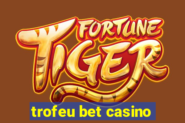 trofeu bet casino